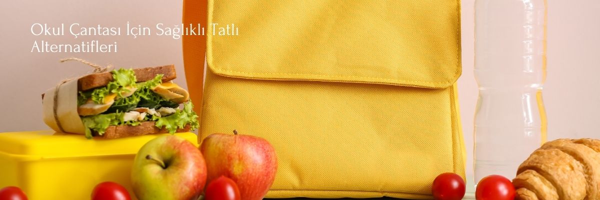 Okul Çantası İçin Sağlıklı Tatlı Alternatifleri