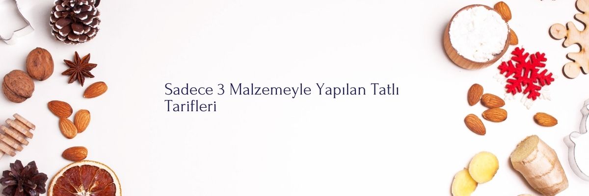 Sadece 3 Malzemeyle Yapılan Tatlı Tarifleri