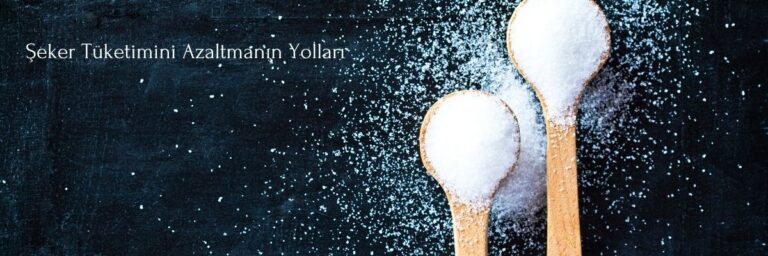 Şeker Tüketimini Azaltmanın Yolları