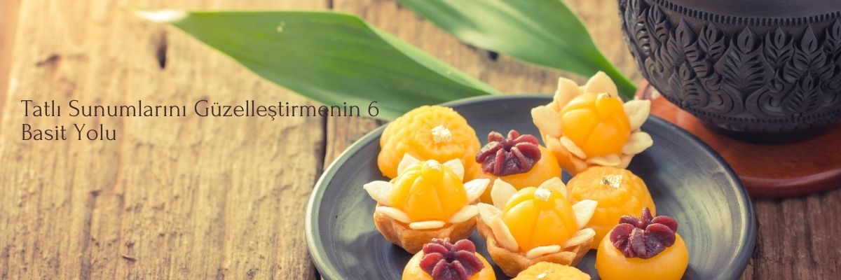 Tatlı Sunumlarını Güzelleştirmenin 6 Basit Yolu