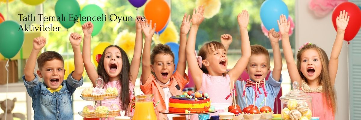 Tatlı Temalı Eğlenceli Oyun ve Aktiviteler